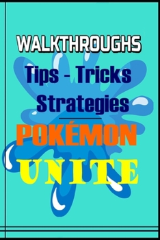Paperback POKÉMON UNITE The complete Guide: Top Tips, Tricks, Strategies and More Book