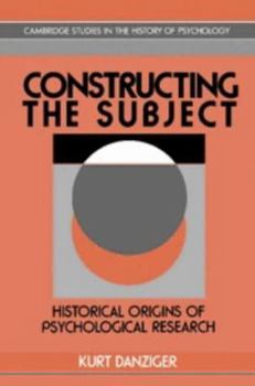 Hardcover Constructing the Subject: Historical Origins of Psychological Research (Cambridge Studies in the History of Psychology) Book