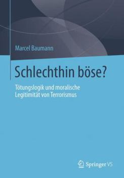 Paperback Schlechthin Böse?: Tötungslogik Und Moralische Legitimität Von Terrorismus [German] Book