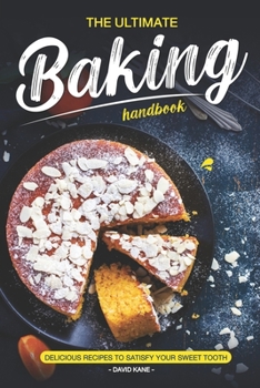 Paperback The Ultimate Baking Handbook: Delicious Recipes to Satisfy Your Sweet Tooth Book