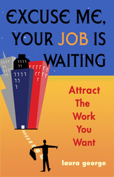 Paperback Excuse Me, Your Job Is Waiting: Attract the Work You Want Book