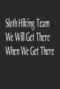 Sloth Hiking Team We Will Get There When We Get There: Cute Line Journal, Diary, Notebook. 120 Story Paper Pages. 6 in x 9 in Cover.