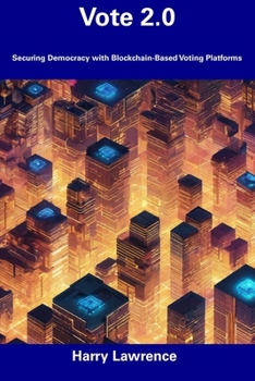 Paperback Vote 2.0: Securing Democracy with Blockchain-Based Voting Platforms Book
