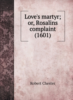 Hardcover Love's martyr; or, Rosalins complaint (1601) Book