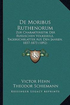 Paperback De Moribus Ruthenorum: Zur Charakteristik Der Russischen Volksseele, Tagebuchblatter Aus Den Jahren, 1857-1873 (1892) [German] Book