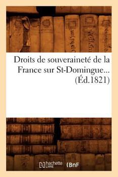 Paperback Droits de Souveraineté de la France Sur St-Domingue (Éd.1821) [French] Book
