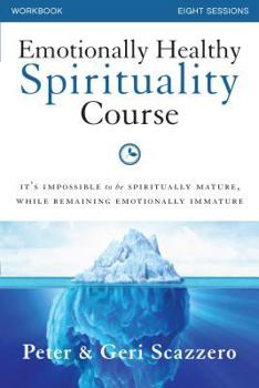 Paperback Emotionally Healthy Spirituality Course Workbook: It's Impossible to Be Spiritually Mature, While Remaining Emotionally Immature Book