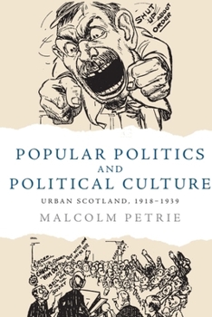 Popular Politics and Political Culture: Urban Scotland, 1918 - 1939