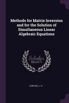Paperback Methods for Matrix Inversion and for the Solution of Simultaneous Linear Algebraic Equations Book