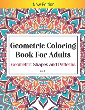 Paperback Geometric Coloring Book For Adults Geometric Shapes And Patterns: Great Designs To Help Release Your Creative Side I Stress Relieving Mandalas Designs Book