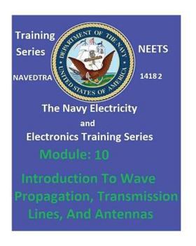 Paperback The Navy Electricity and Electronics Training Series: Module 10 Introduction To Wave Propagation, Transmission Lines, And Antennas Book