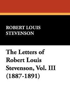 The Letters of Robert Louis Stevenson, Volume 3 - Book #3 of the Letters of Robert Louis Stevenson