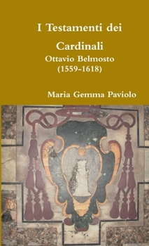 Paperback I Testamenti dei Cardinali: Ottavio Belmosto (1559-1618) [Italian] Book