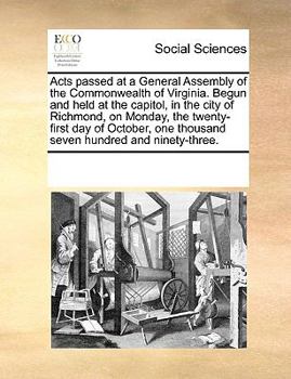 Acts passed at a General Assembly of the Commonwealth of Virginia. Begun and held at the capitol, in the city of Richmond, on Monday, the twenty-first day of October, one thousand seven hundred and ni