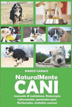 Paperback NaturalMente Cani: manuale pratico di naturopatia veterinaria [Italian] Book