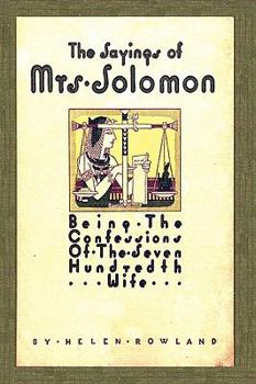 The Sayings Of Mrs. Solomon: Being The Confessions Of The Seven Hundredth Wife As Revealed To Helen Rowland