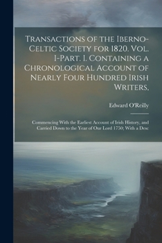 Paperback Transactions of the Iberno-Celtic Society for 1820. Vol. I-Part. I. Containing a Chronological Account of Nearly Four Hundred Irish Writers,: Commenci Book