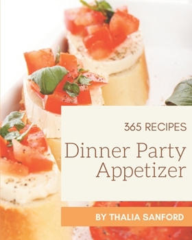 Paperback 365 Dinner Party Appetizer Recipes: A Dinner Party Appetizer Cookbook that Novice can Cook Book