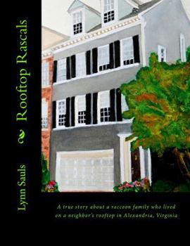 Paperback Rooftop Rascals: A true story about a raccoon family who lived on a neighbor's rooftop in Alexandria, Virginia Book