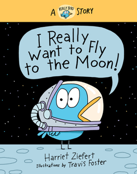 I Really Want to Fly to the Moon!: A Really Bird Story - Book  of the Really Bird Stories
