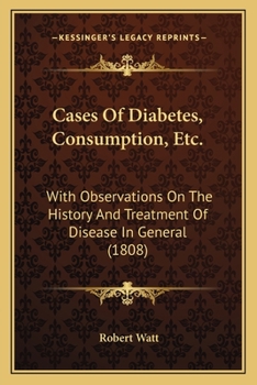 Paperback Cases Of Diabetes, Consumption, Etc.: With Observations On The History And Treatment Of Disease In General (1808) Book