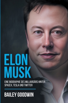 Paperback Elon Musk: Eine Biographie des Milliardärs hinter SpaceX, Tesla und Twitter [German] Book