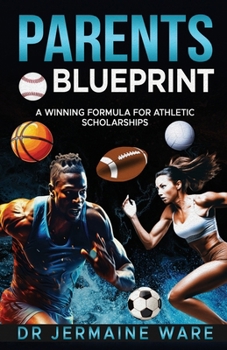 Paperback Parents Blueprint: A Winning Formula for Athletic Scholarships Book