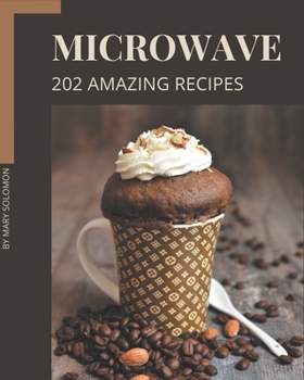 Paperback 202 Amazing Microwave Recipes: Start a New Cooking Chapter with Microwave Cookbook! Book