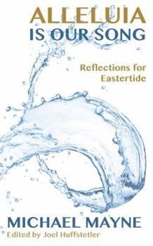 Paperback Alleluia Is Our Song: Reflections on Eastertide Book