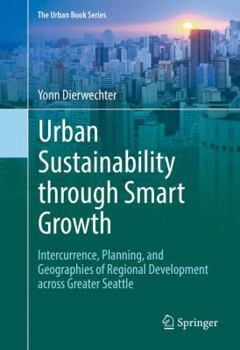 Hardcover Urban Sustainability Through Smart Growth: Intercurrence, Planning, and Geographies of Regional Development Across Greater Seattle Book