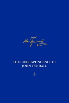 Hardcover The Correspondence of John Tyndall, Volume 8: The Correspondence, June 1862-January 1865 Book