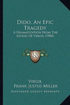 Paperback Dido, An Epic Tragedy: A Dramatization From The Aeneid Of Vergil (1900) Book