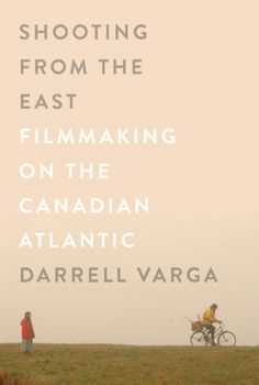 Paperback Shooting from the East: Filmmaking on the Canadian Atlantic Book