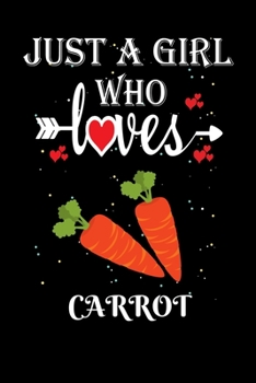 Paperback Just a Girl Who Loves Carrot: Gift for Carrot Lovers, Carrot Lovers Journal / Notebook / Diary / Thanksgiving / Christmas & Birthday Gift Book
