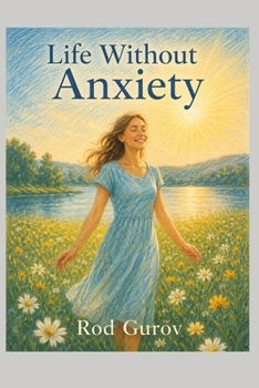 Paperback Life Without Anxiety: A Practical Guide to Calm Your Mind, Handle Panic Attacks, and Live a Happier Life (Transformation) Book