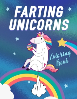 Paperback Farting Unicorns - Coloring Book: Magical Creatures With Excessive Flatulence Book