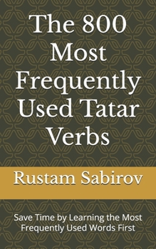 Paperback The 800 Most Frequently Used Tatar Verbs: Save Time by Learning the Most Frequently Used Words First Book
