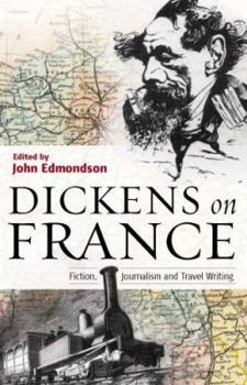 Paperback Dickens on France: Fiction, Journalism, and Travel Book