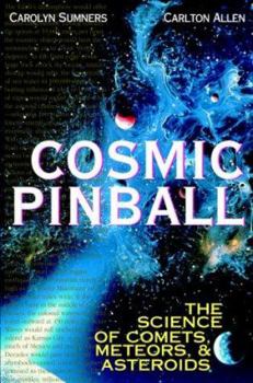 Hardcover Cosmic Pinball: The Science of Comets, Meteors, and Asteroids Book