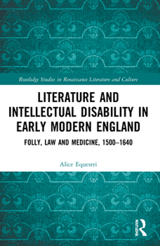 Literature and Intellectual Disability in Early Modern England: Folly, Law and Medicine, 1500-1640