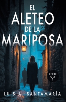 EL ALETEO DE LA MARIPOSA: Novela policíaca que pone a prueba la intuición del lector (Trilogía Oli) - Book #2 of the Trilogía Oli