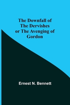 Paperback The Downfall of the Dervishes or The Avenging of Gordon Book