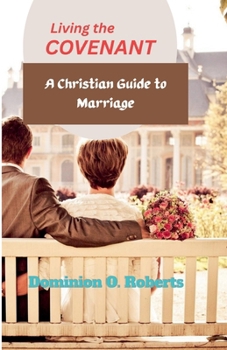 Living the Covenant: A Christian Guide to Marriage