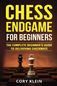 Paperback Chess Endgame for Beginners: The Complete Beginner's Guide to Delivering Checkmate Book