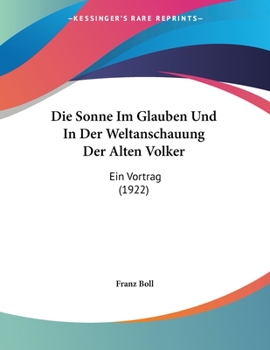 Paperback Die Sonne Im Glauben Und In Der Weltanschauung Der Alten Volker: Ein Vortrag (1922) [German] Book