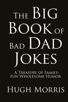 Paperback The Big Book of Bad Dad Jokes: A Treasury of Family-Fun Wholesome Humor Book