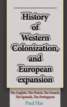 Paperback History of Western Colonization, and European expansion: The English, The Dutch, The French, The Spanish, The Portuguese Book
