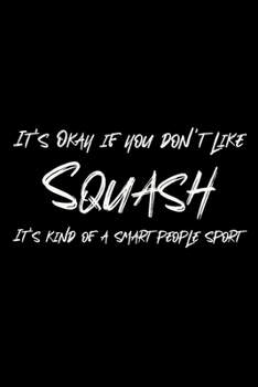 It's Okay if you don't like Squash: Squash Notebook, Planner or Journal | Size 6 x 9 | 110 Dotted Pages | Office Equipment, Supplies |Funny Squash Gift Idea for Christmas or Birthday