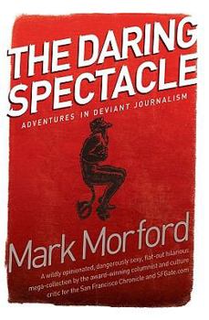 Paperback The Daring Spectacle: Adventures in Deviant Journalism Book