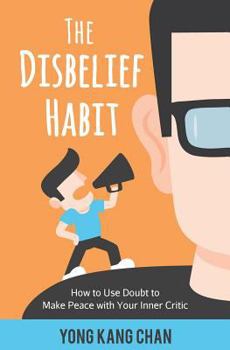 Paperback The Disbelief Habit: How to Use Doubt to Make Peace with Your Inner Critic Book